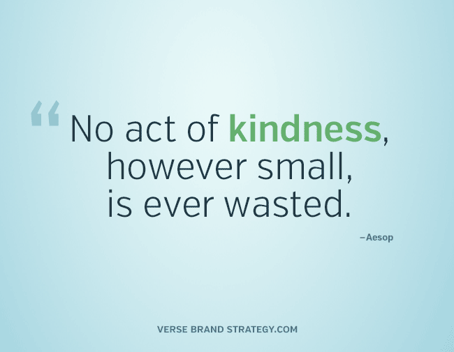 Kindness, however small, is ever wasted.