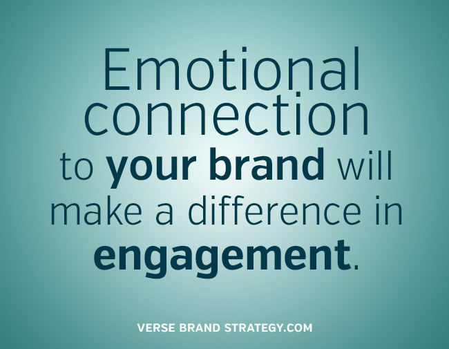 Emotional connection to your brand will make a difference in engagement